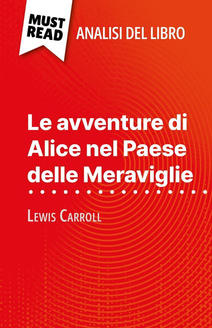 Le avventure di Alice nel Paese delle Meraviglie di Lewis Carroll (Analisi del libro) - Eloïse Murat,Sara Rossi - ebook