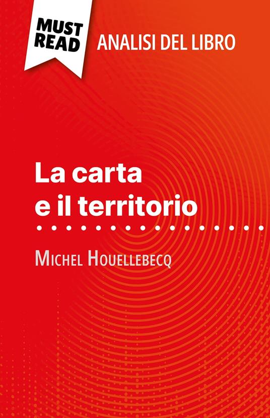 La carta e il territorio di Michel Houellebecq (Analisi del libro) - Anna Lamotte,Sara Rossi - ebook