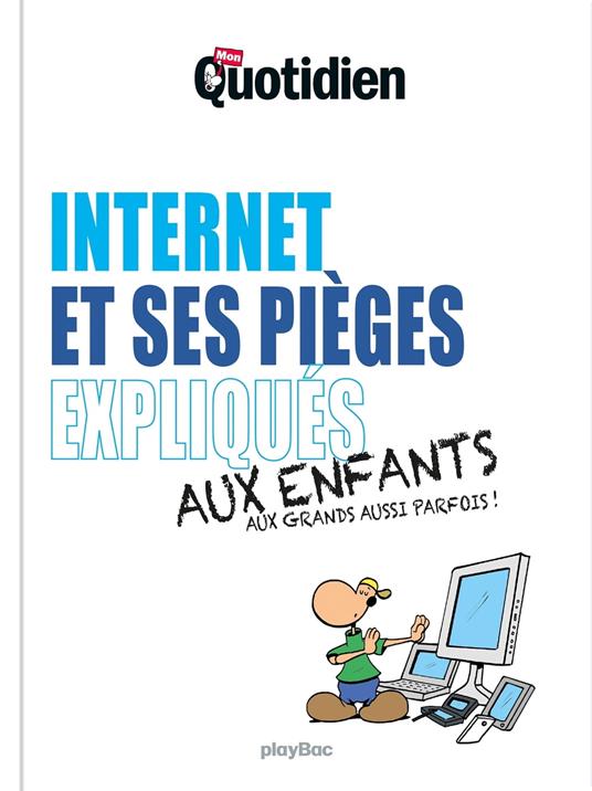 Mon Quotidien - Internet et ses pièges expliqués aux enfants - Collectif - ebook