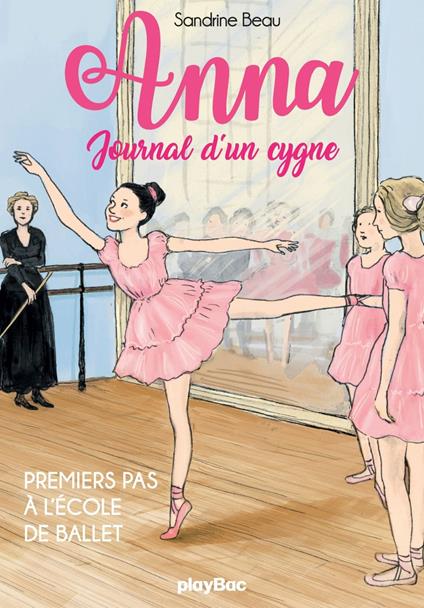 Anna, journal d'un cygne - Premiers pas à l'école de ballet - Tome 1 - Sandrine Beau,Madame Cati Baur - ebook