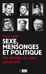 Sexe, mensonges et politique - Ces obsédés qui nous gouvernent