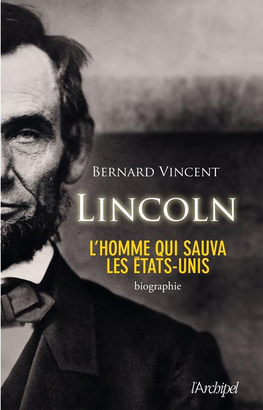 Abraham Lincoln - L'homme qui sauva les Etats-Unis