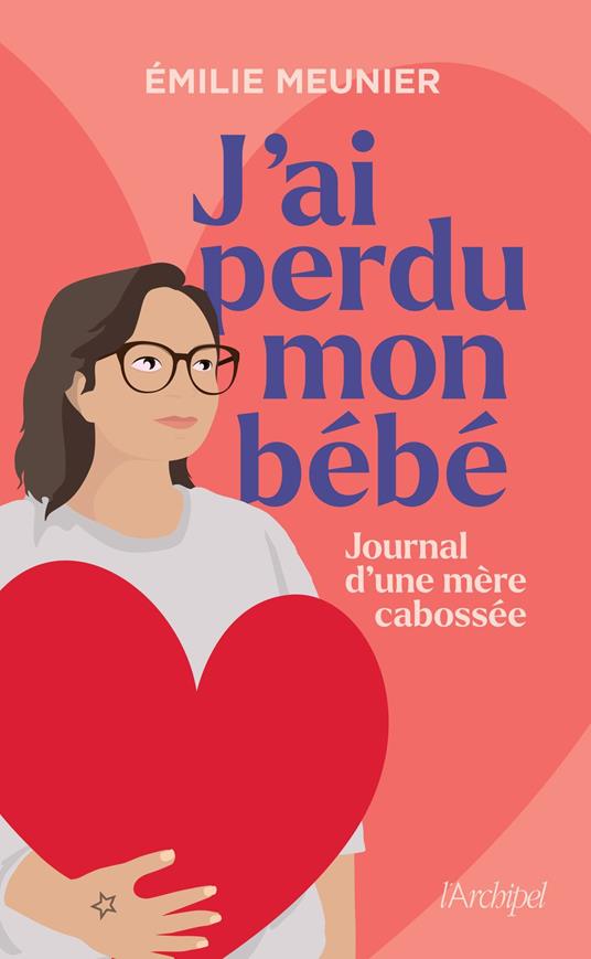 J'ai perdu mon bébé - Journal d'une mère cabossée