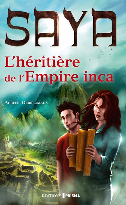 Saya l'héritière de l'empire Inca - Aurélie Derreumaux - ebook