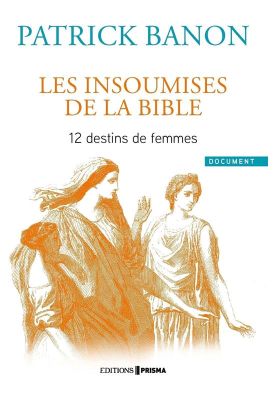 Les insoumises de la Bible - 12 destins de femmes