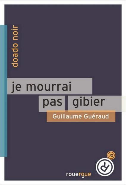 Je mourrai pas gibier - Guillaume Guéraud - ebook