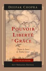 Pouvoir, liberté et grâce - Trouver la source du bonheur éternel