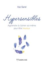 Hypersensibles - Apprendre à s'aimer soi-même pour être heureux