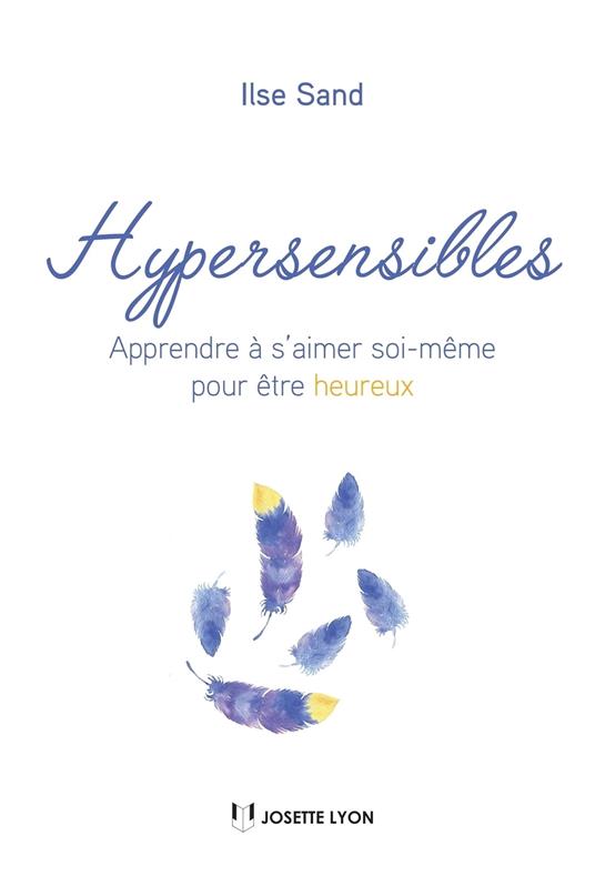 Hypersensibles - Apprendre à s'aimer soi-même pour être heureux