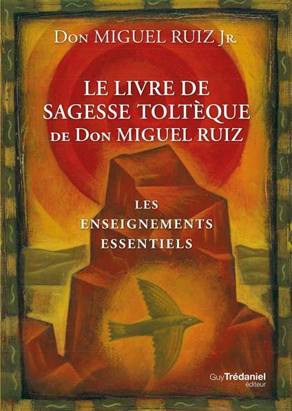 Le livre de sagesse toltèque - Les enseignements essentiels