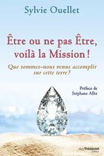 Être ou ne pas être, voilà la mission ! - Que sommes-nous venus accomplir sur cette terre ?