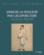 Vaincre la douleur par l'acupuncture selon les anciens