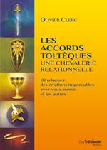 Les accords toltèques : une chevalerie relationnelle - Développez des relations impeccables avec vous-même et les autres