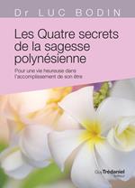 Les quatre secrets de la sagesse polynésoenne - Pour une vie heureuse dans l'accomplissement de son être