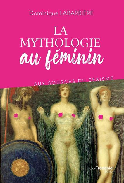 La mythologie au féminin - Aux sources du sexisme