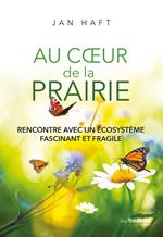 Au coeur de la prairie - Rencontre avec un écosystème fascinant et fragile