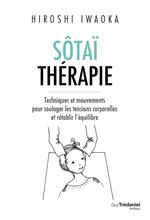 Sôtaï thérapie - Techniques et mouvements pour soulager les tensions corporelles et rétablir l'équilibre