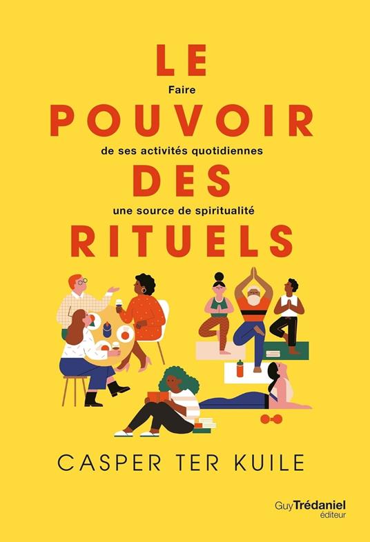 Le pouvoir des rituels - Faire de ses activités quotidiennes une source de spiritualité