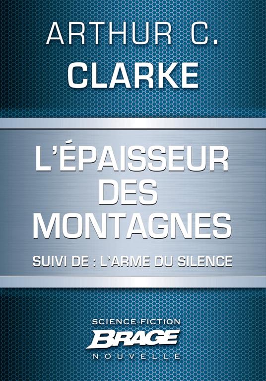 L'E paisseur des montagnes (suivi de) L'Arme du silence