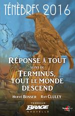 Ténèbres 2016, T1 : Réponse à tout, suivi de Terminus, tout le monde descend