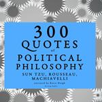 300 quotes of Political philosophy with Rousseau, Sun Tzu & Machiavelli