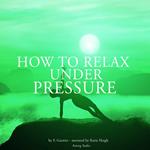 How to relax under pressure