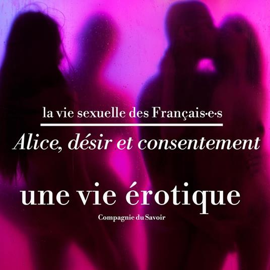 Alice, désir et consentement, une vie érotique