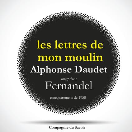 Les lettres de mon moulin par Fernandel, d'après Alphonse Daudet - Le Curé de Cucugnan, La Mule du Pape, Les 3 Messes Basses