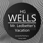 H. G. Wells : Mr. Ledbetter's Vacation