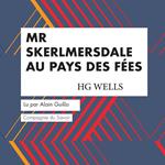 Mr Skerlmersdale au Pays des Fées