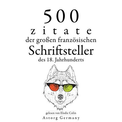 500 Zitate der großen französischen Schriftsteller des 18. Jahrhunderts