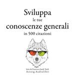 Sviluppa le tue conoscenze generali in 500 citazioni