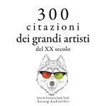 300 citazioni dei grandi artisti del XX secolo