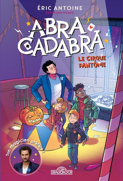 Eric Antoine - Abracadabra - Tome 2 Le cirque fantôme - Éric ANTOINE,Bertrand Puard - ebook