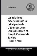 Les relations extérieures de la principauté de Liège sous Jean Louis d'Elderen et Joseph Clément de Bavière (1688-1718)