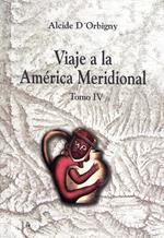 Viaje a la América Meridional. Tomo IV