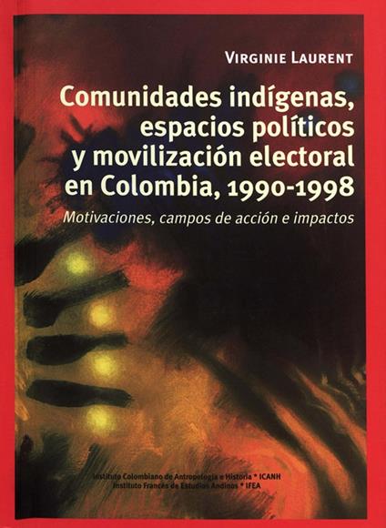 Comunidades indígenas, espacios políticos y movilización electoral en Colombia, 1990-1998