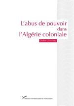 L'abus de pouvoir dans l'Algérie coloniale (1880-1914)