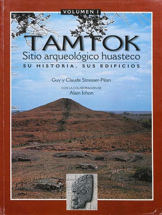 Tamtok, sitio arqueolo´gico huasteco. Volumen I