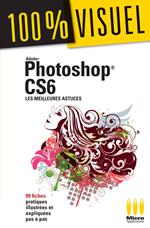 Photoshop CS6 : Les meilleures astuces 100% Visuel