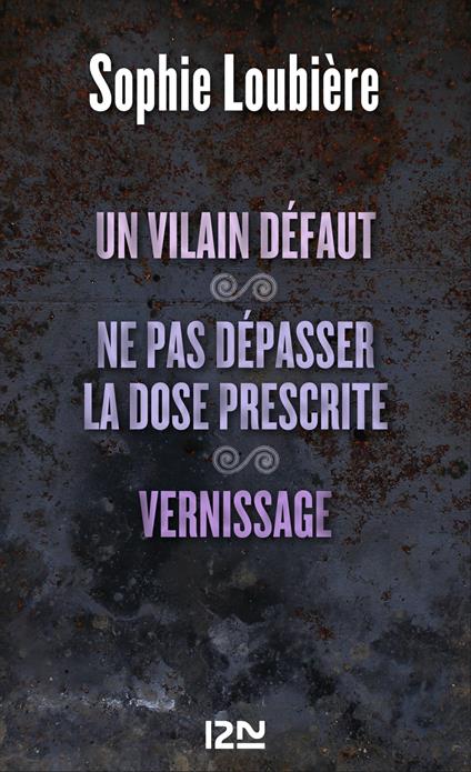 Un vilain défaut suivi de Ne pas dépasser la dose prescrite et Vernissage