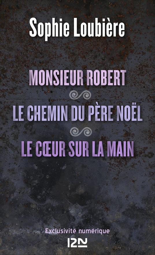 Monsieur Robert suivi de Le chemin du père Noël et Le coeur sur la main