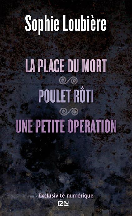 La place du mort suivie de Poulet rôti et Une petite opération