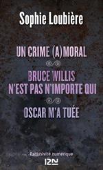 Un crime (a)moral suivi de Bruce Willis n'est pasn'importe qui et Oscar m'a tuée