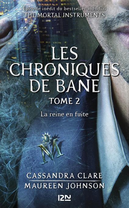 The Mortal Instruments, Les chroniques de Bane - tome 2 : La reine en fuite - Cassandra Clare,Maureen Johnson,Aurore ALCAYDE - ebook