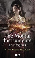 The Mortal Instruments - Les Origines - tome 3 La Princesse mécanique