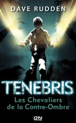 Tenebris - Les Chevaliers de la Contre-Ombre - tome 1