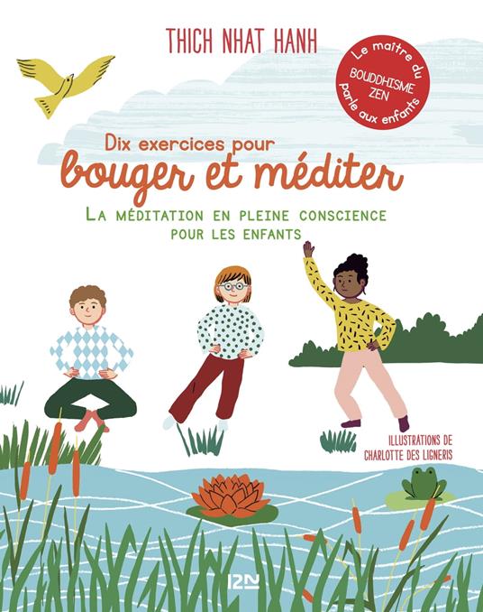 Dix exercices pour bouger et méditer - La méditation en pleine conscience pour les enfants - Thich Nhât Hanh,Charlotte Des Ligneris,Bénédicte Genot - ebook