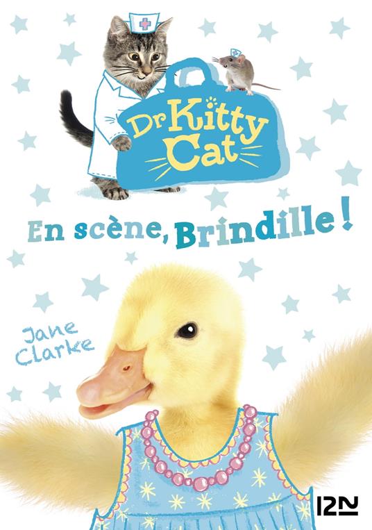 Docteur Kitty Cat - tome 04 : En scène, Brindille ! - Jane Clarke,Sophie Dieuaide - ebook