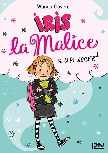 Iris la Malice - tome 01 : Iris la Malice a un secret - Wanda Coven,Priscilla Burris,Christine BOUCHAREINE - ebook